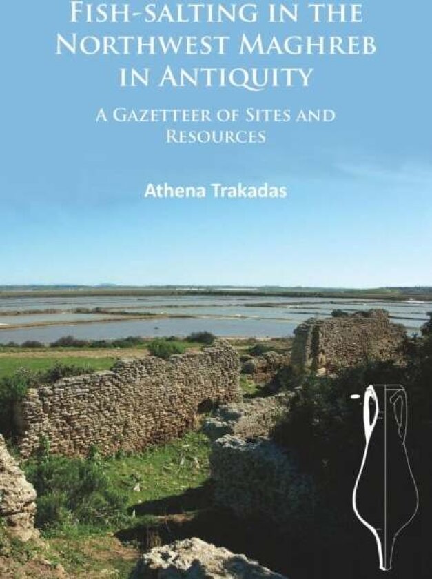 Fish-Salting in the Northwest Maghreb in Antiquity av Athena Trakadas