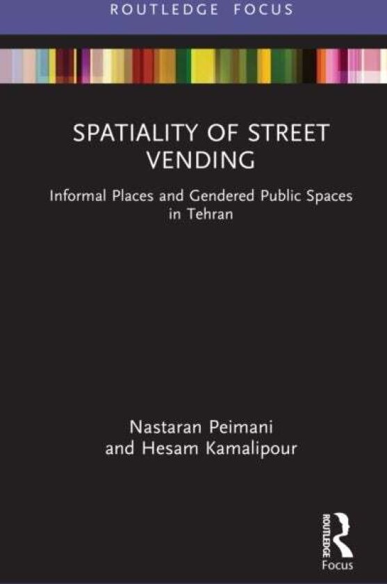 Spatiality of Street Vending av Hesam Kamalipour, Nastaran Peimani
