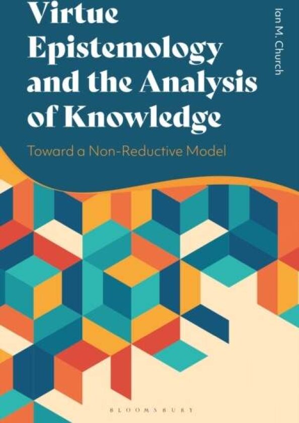 Virtue Epistemology and the Analysis of Knowledge av Dr Ian Church