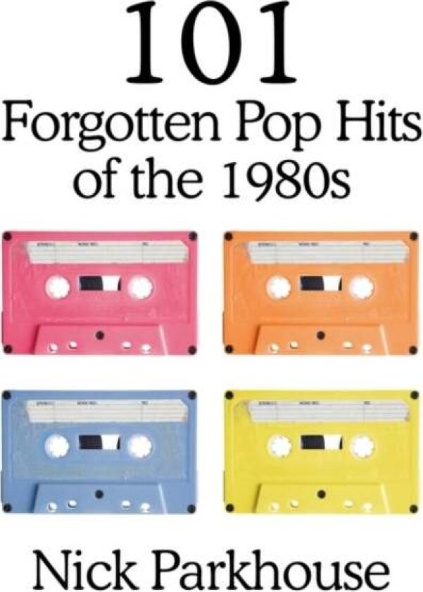 101 Forgotten Pop Hits of the 1980s av Nick Parkhouse