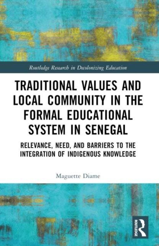 Traditional Values and Local Community in the Formal Educational System in Senegal av Maguette Diame