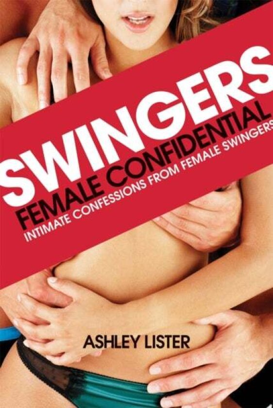 Swingers - Female Confidential av Ashley Lister
