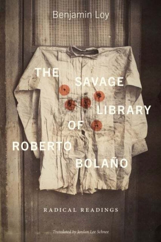 The Savage Library of Roberto Bolano av Benjamin Loy