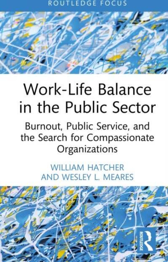 Work-Life Balance in the Public Sector av Wesley L. Meares