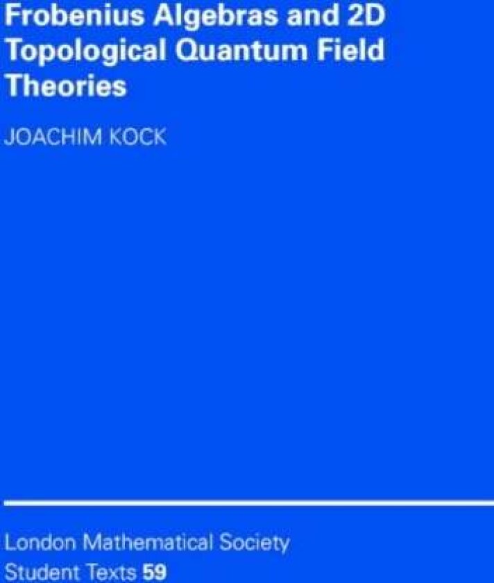 Frobenius Algebras and 2-D Topological Quantum Field Theories av Joachim Kock