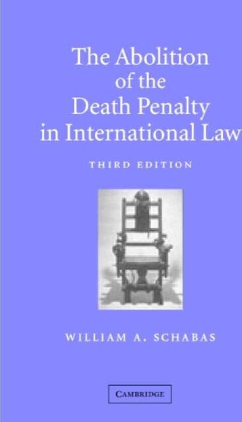 The Abolition of the Death Penalty in International Law av William A. Schabas