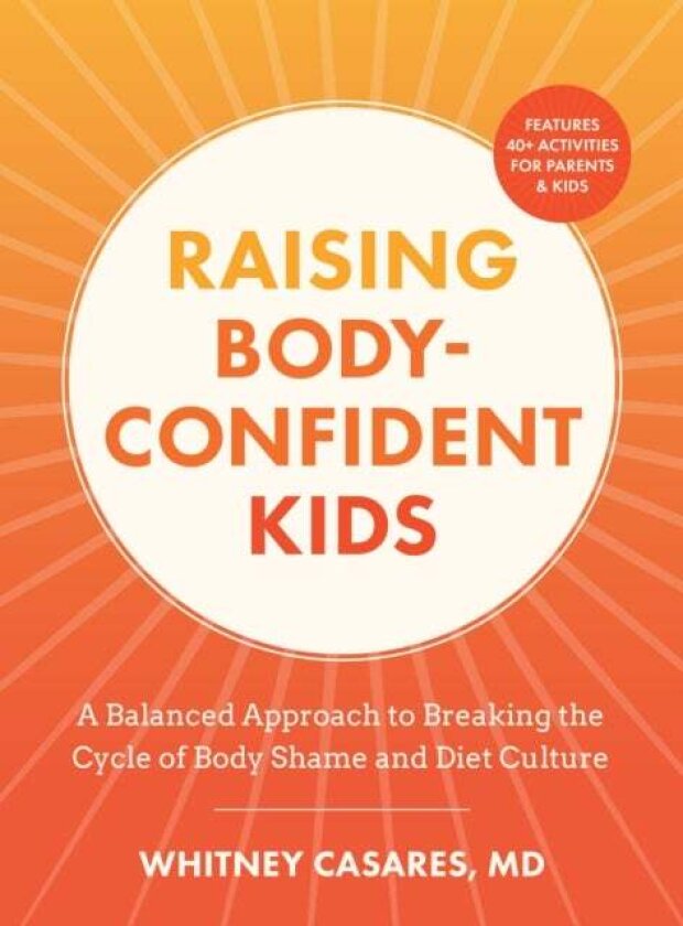 Raising Body-Confident Kids av Whitney, M.D. Casares