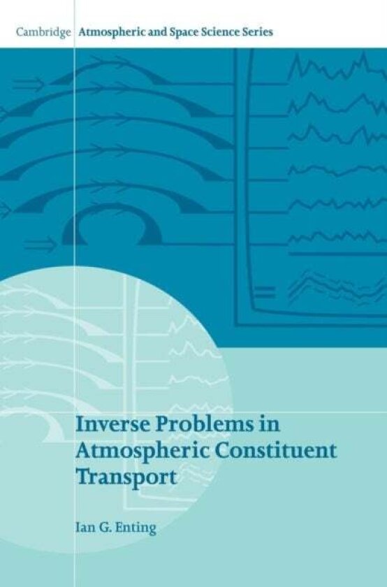 Inverse Problems in Atmospheric Constituent Transport av I. G. Enting