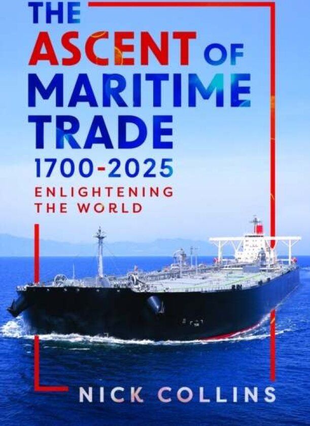 The Ascent of Maritime Trade 1700-2025 av Nick Collins