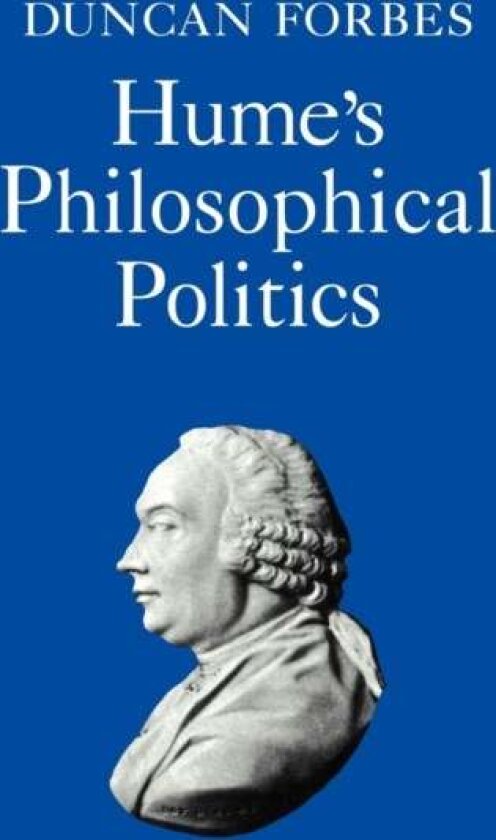 Hume's Philosophical Politics av Duncan Forbes