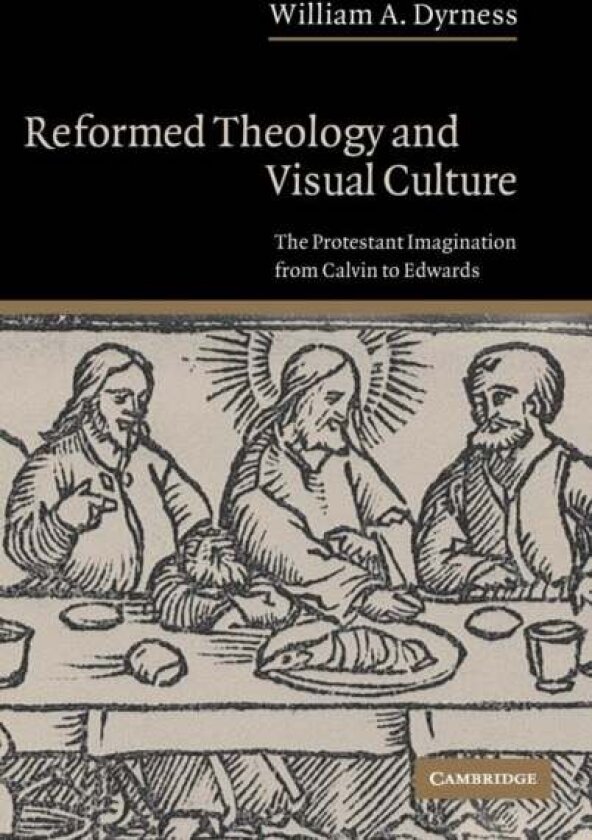 Reformed Theology and Visual Culture av William A. Dyrness