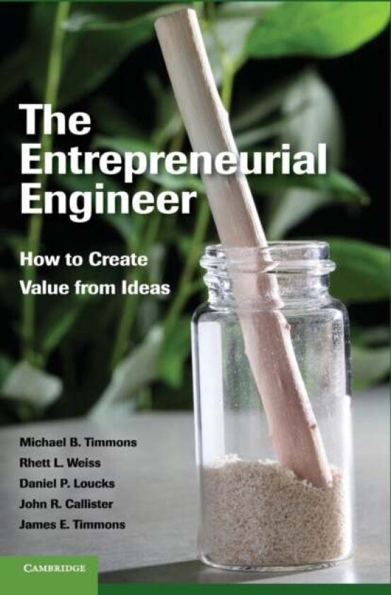 The Entrepreneurial Engineer av Daniel P. Loucks, Rhett L. Weiss, Michael B. Timmons, John R. Callister, James E. Timmons