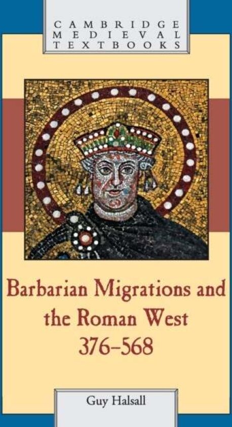 Barbarian Migrations and the Roman West, 376–568 av Guy Halsall
