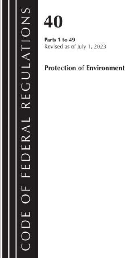 Code of Federal Regulations, Title 40 Protection of the Environment 1-49, Revised as of July 1, 2023 av Office Of The Federal Register