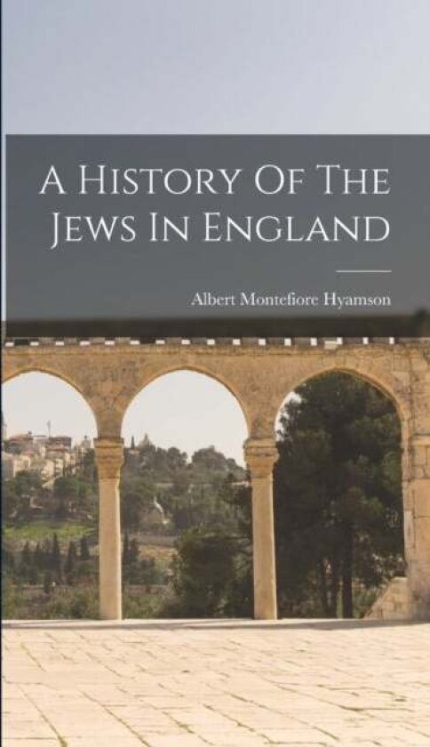 A History Of The Jews In England av Albert Montefiore Hyamson