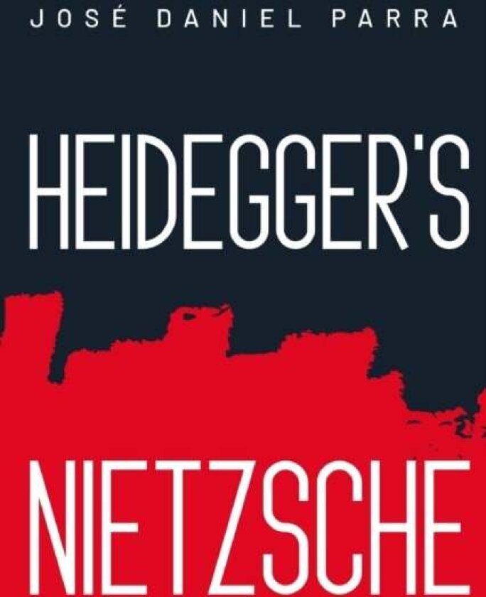 Heidegger's Nietzsche av Jose Daniel Parra