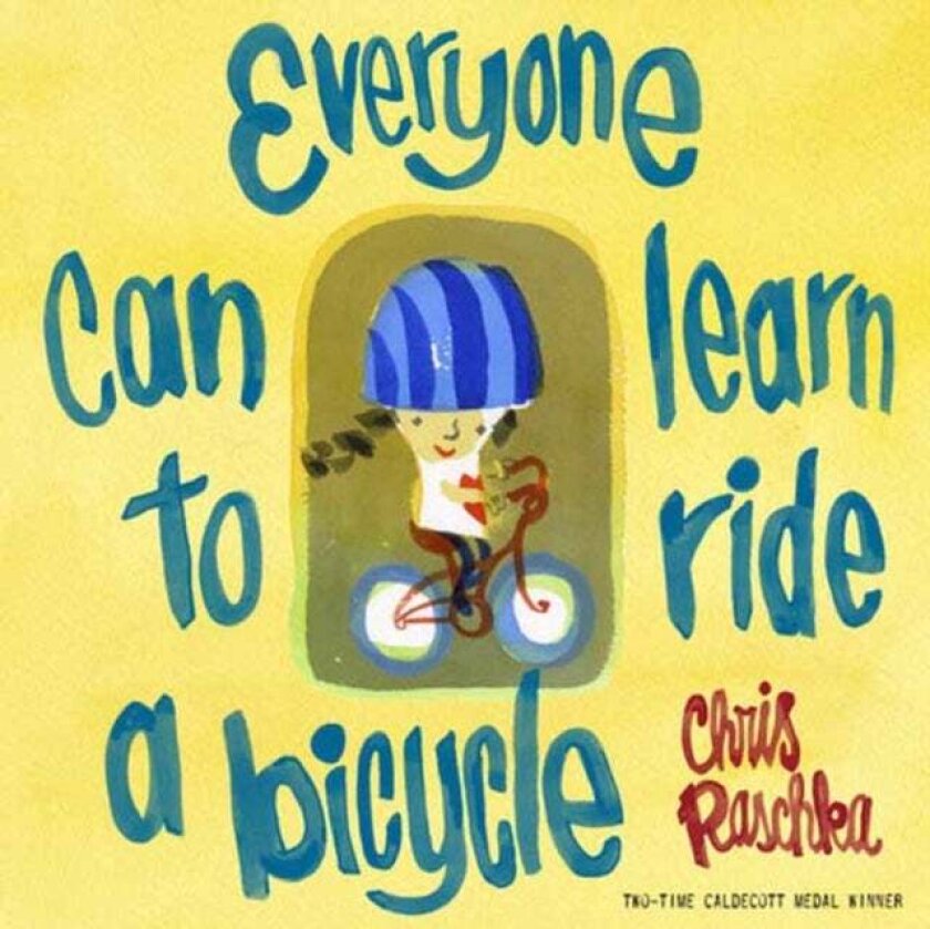 Everyone Can Learn to Ride a Bicycle av Chris Raschka