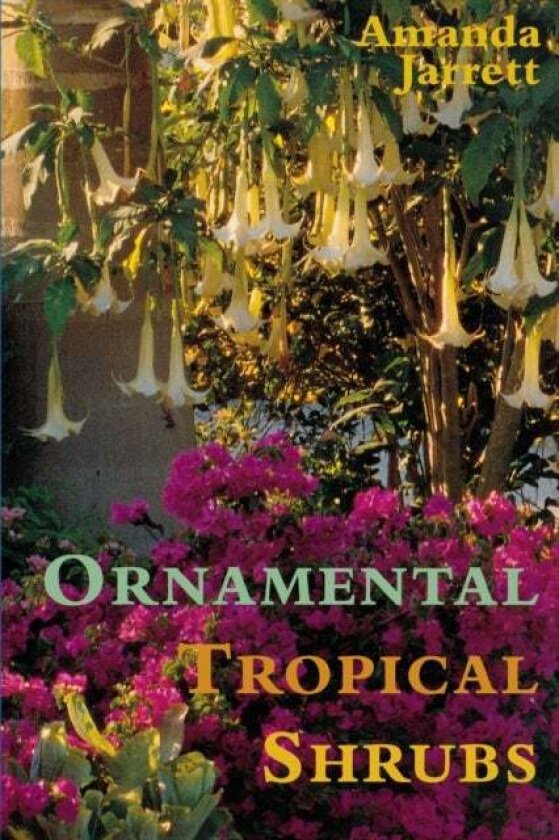 Ornamental Tropical Shrubs av Amanda Jarrett