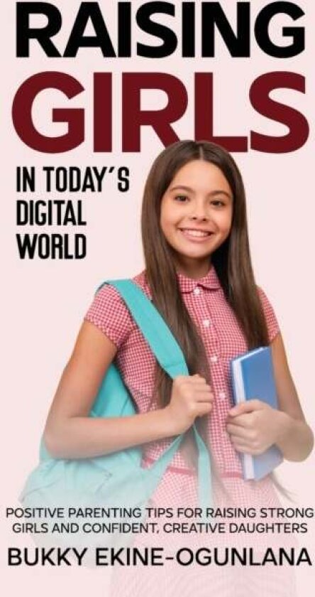Raising Girls in Today's Digital World av Bukky Ekine-Ogunlana