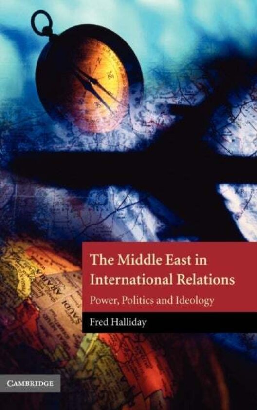 The Middle East in International Relations av Fred Halliday
