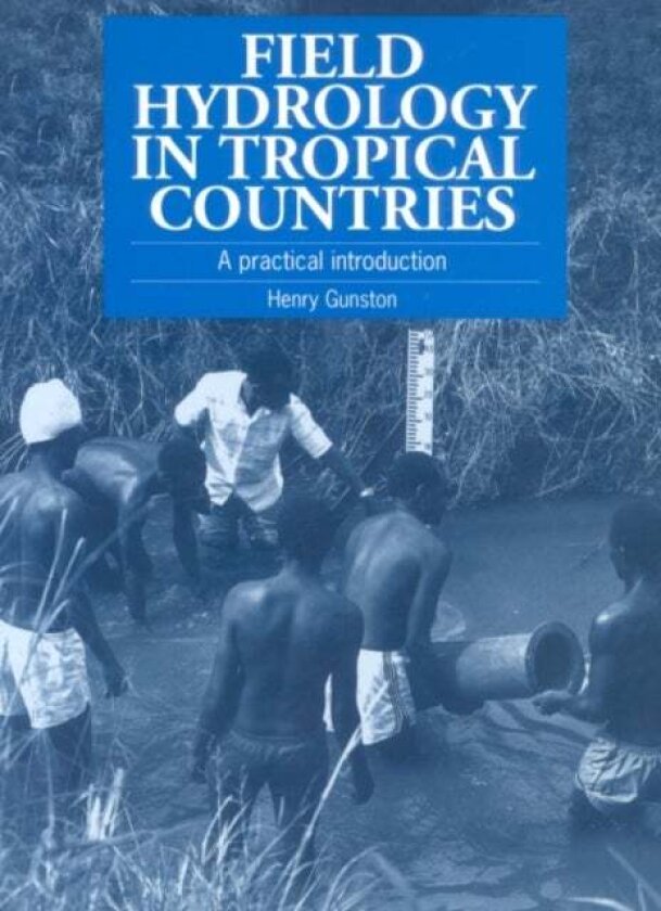Field Hydrology in Tropical Countries av Henry Gunston