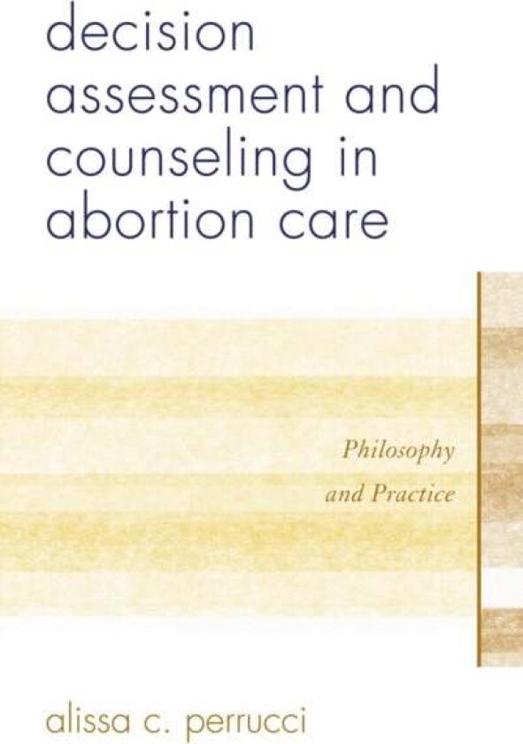 Decision Assessment and Counseling in Abortion Care av Alissa C. Perrucci