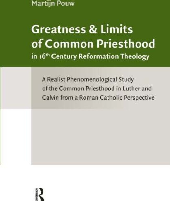 Greatness and Limits of Common Priesthood in 16th Century Reformation Theology av Martijn Pouw