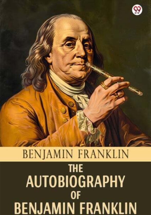 The Autobiography Of Benjamin Franklin (Edition1) av Benjamin Franklin