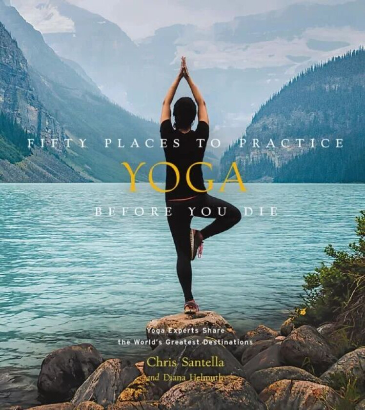 Fifty Places to Practice Yoga Before You Die av Chris Santella, DC Helmuth