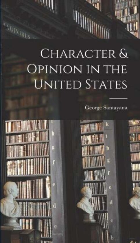 Character & Opinion in the United States av George Santayana