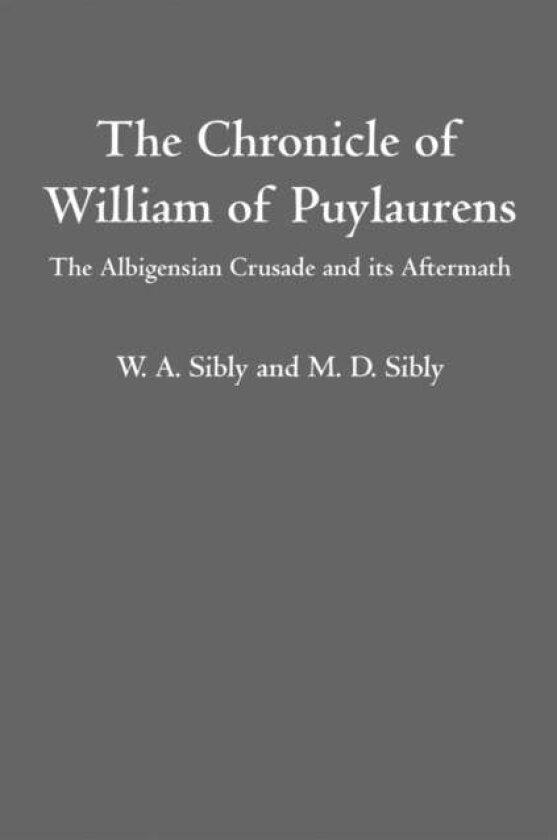 The Chronicle of William of Puylaurens av M.D. Sibly, W.A. Sibly