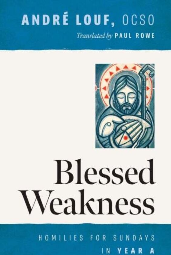 Blessed Weakness av Andre, OCSO Louf