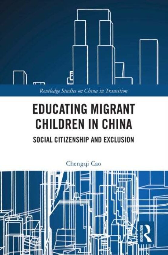Educating Migrant Children in China av Chengqi Cao