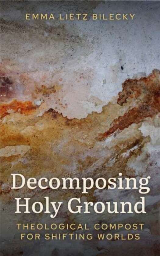 Decomposing Holy Ground av Emma Lietz Bilecky