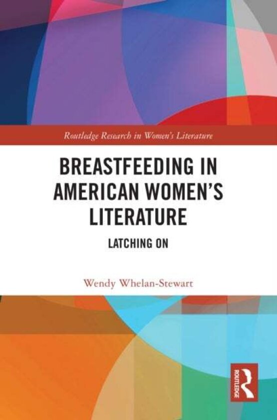 Breastfeeding in American Women’s Literature av Wendy Whelan-Stewart