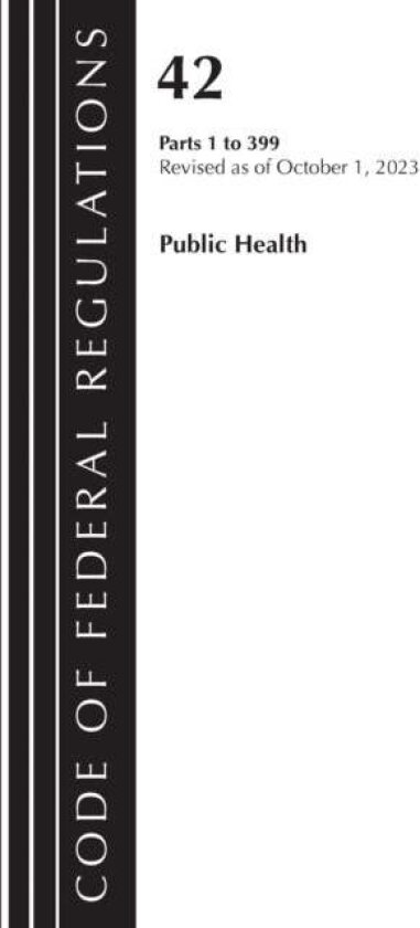 Code of Federal Regulations, Title 42 Public Health 1-399, Revised as of October 1, 2023 av Office Of The Federal Register