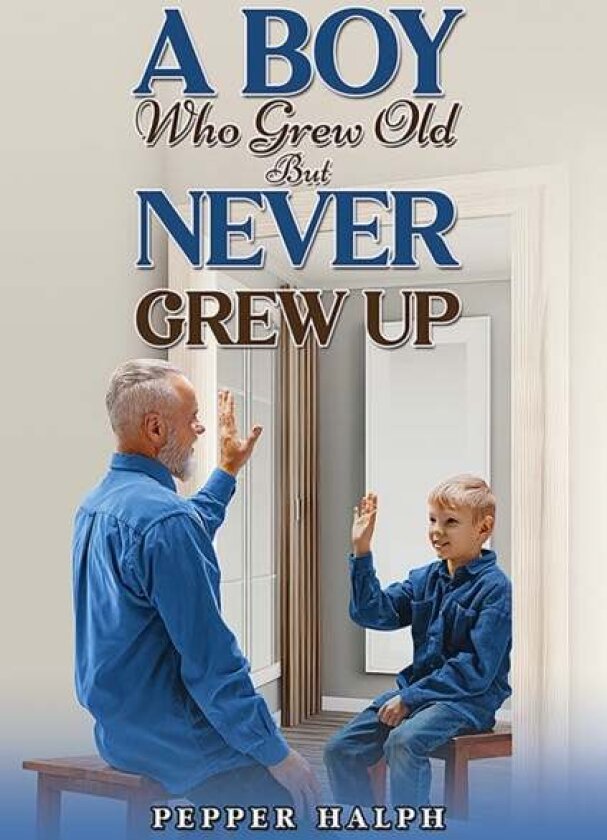 A Boy Who Grew Old But Never Grew Up av Pepper Halph