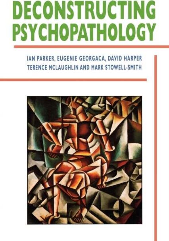 Deconstructing Psychopathology av David Harper, Terence McLaughlin, Mark Stowell-Smith, Ian Parker, Eugenie Georgaca