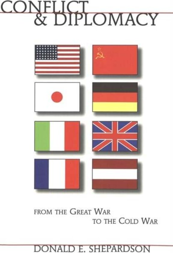Conflict and Diplomacy from the Great War to the Cold War av Donald E Shepardson