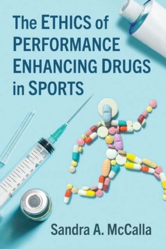 The Ethics of Performance Enhancing Drugs in Sports av Sandra A. McCalla