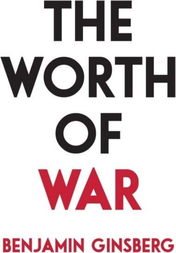 The Worth of War av Benjamin, author of The Fatal Embrace: Jews and the State Ginsberg