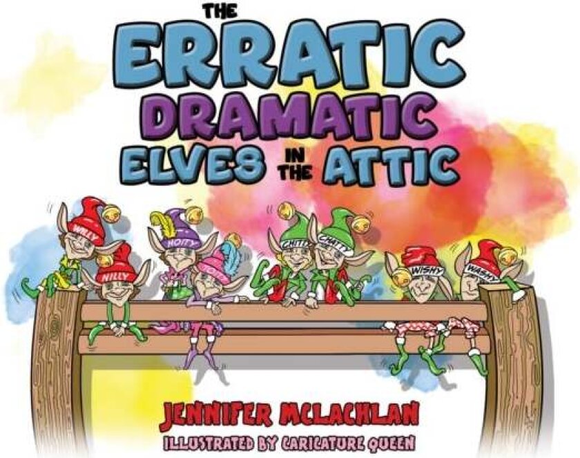 The Erratic Dramatic Elves in the Attic av Jennifer McLachlan