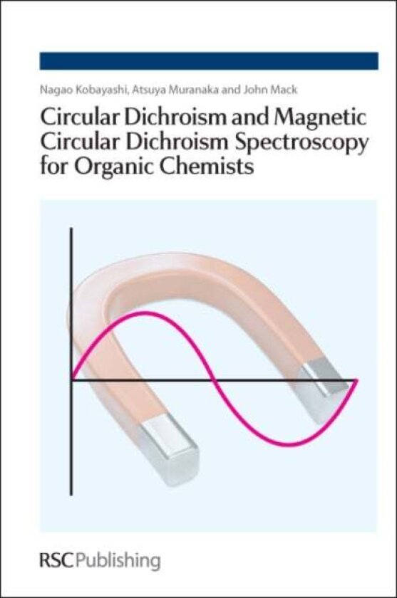 Circular Dichroism and Magnetic Circular Dichroism Spectroscopy for Organic Chemists av Atsuya Muranaka, Nagao Kobayashi, John Mack