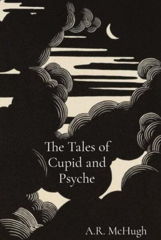 The Tales of Cupid and Psyche av A R McHugh