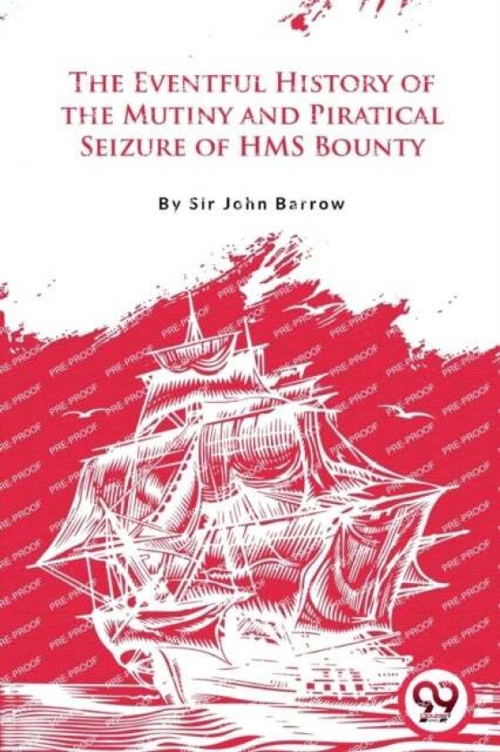 The Eventful History of the Mutiny and Piratical Seizure of H.M.S. Bounty av John Barrow