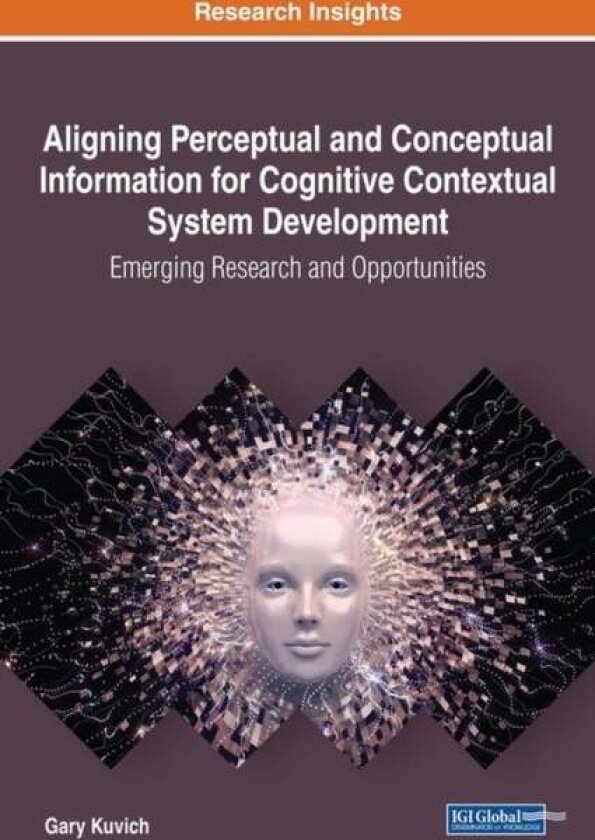 Aligning Perceptual and Conceptual Information for Cognitive Contextual System Development av Gary Kuvich