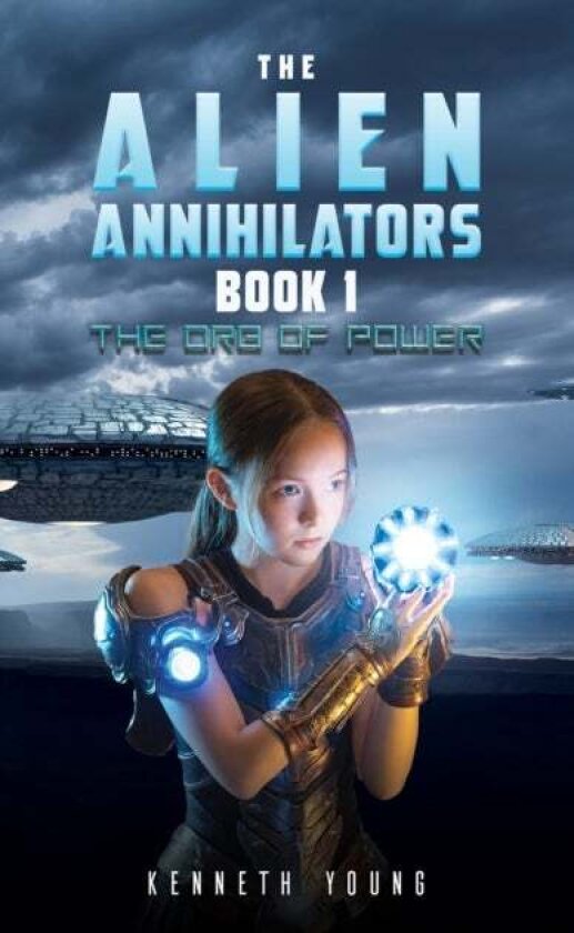 The Alien Annihilators Book 1: The Orb of Power av Kenneth Young