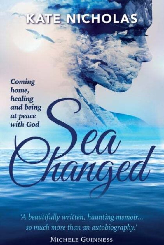 Sea Changed: Coming Home, Healing and Being at Peace with God av Kate Nicholas