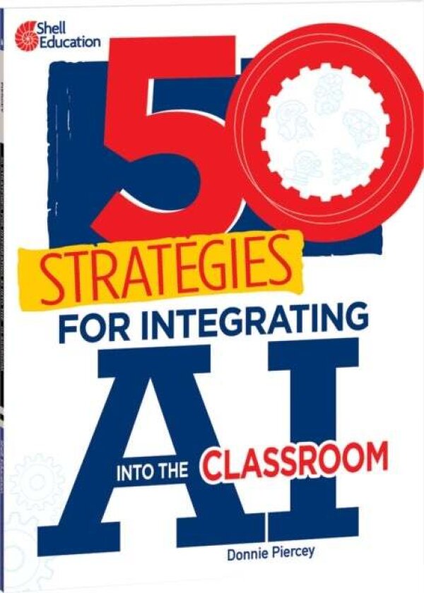 50 Strategies for Integrating AI into the Classroom av Donnie Piercey