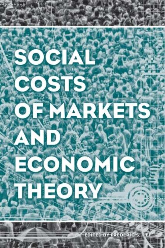 Social Costs of Markets and Economic Theory av Frederic S. Lee